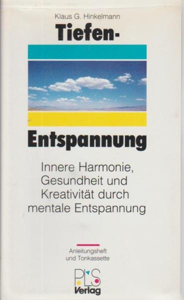 Tiefen-Entspannung : innere Harmonie, Gesundheit u. Kreativität durch mentale Entspannung.