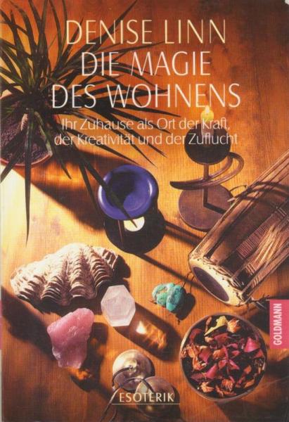 Die Magie des Wohnens : wie Sie die Energie Ihres Zuhauses harmonisieren und steigern.