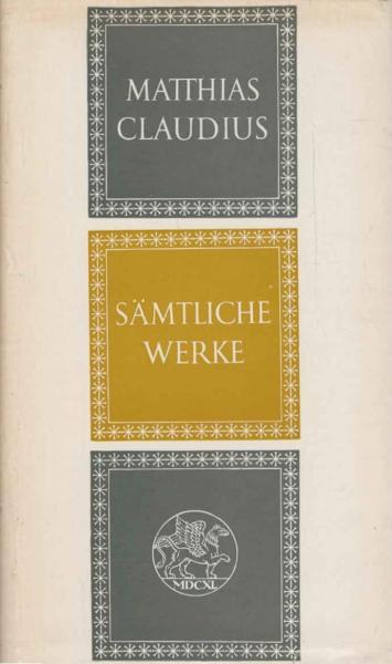 Werke : Asmus omnia sua secum portans oder sämtliche Werke des Wandsbecker Boten.
