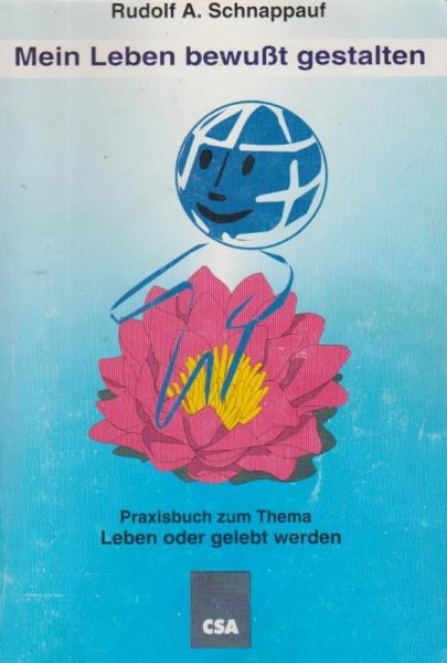 Mein Leben bewusst gestalten : ein Praxisbuch zum Thema: leben oder gelebt werden.