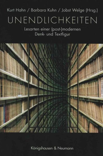 Unendlichkeiten : Lesarten einer (post-) modernen Denk- und Textfigur.