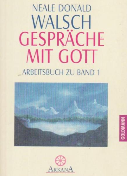 Walsch, Neale Donald: Gespräche mit Gott; Teil: Buch 1., Ein ungewöhnlicher Dialog.