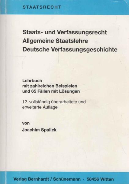 Staats- und Verfassungsrecht - Allgemeine Staatslehre - Deutsche Verfassungsgeschichte. Lehrbuch mit zahlreichen Beispielen und 65 Fällen mit Lösungen.