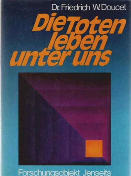 Die Toten leben unter uns : Forschungsobjekt Jenseits ; Fakten u. Analysen.