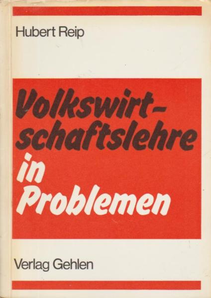 Reip, Hubert: Volkswirtschaftslehre in Problemen; Teil: [Hauptbd.].