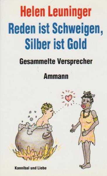 Reden ist Schweigen, Silber ist Gold : gesammelte Versprecher.