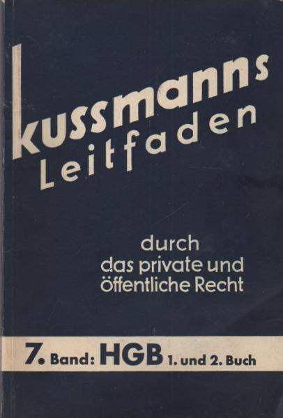 Kussmanns Leitfaden durch das private und öffentliche Recht, nebst Fragen u. Antworten u. erl. Beispielen; Teil: Bd. 7, 1.