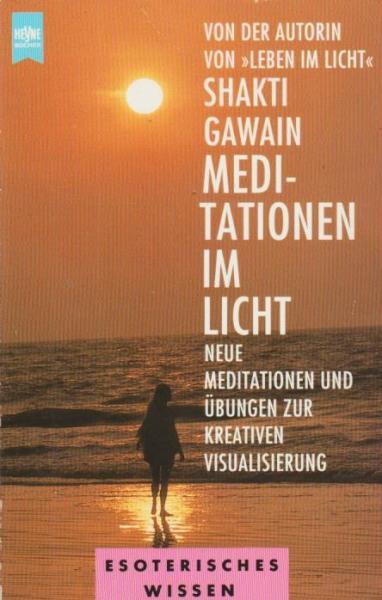 Meditationen im Licht : neue Meditationen und Übungen zur kreativen Visualisierung.