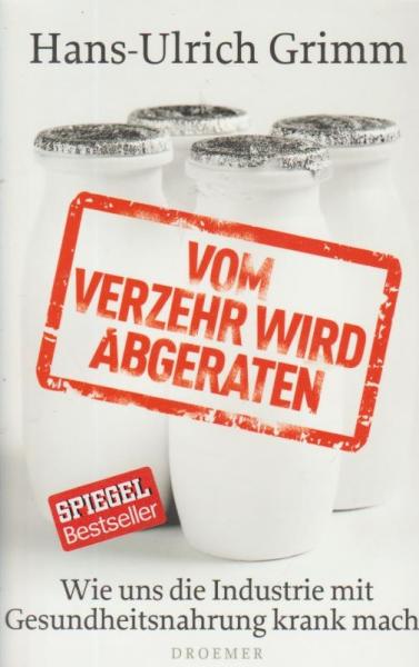 Vom Verzehr wird abgeraten : wie uns die Industrie mit Gesundheitsnahrung krank macht.