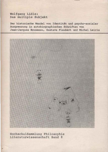 Das multiple Subjekt : der historische Wandel von Identität und psycho-sozialer Ausgrenzung in autobiographischen Schriften von Jean-Jacques Rousseau, Gustave Flaubert und Michel Leiris.