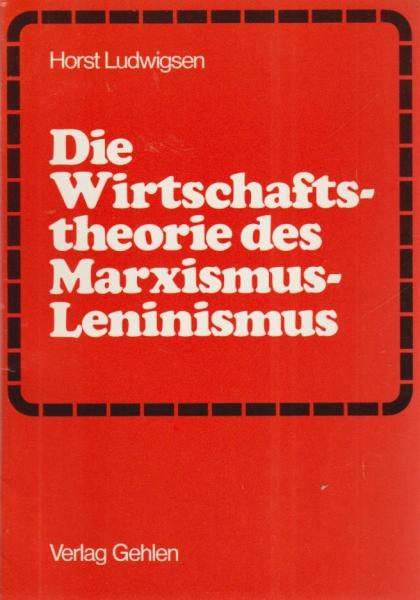Ludwigsen, Horst: Die Wirtschaftstheorie des Marxismus-Leninismus; Teil: [Hauptbd.].
