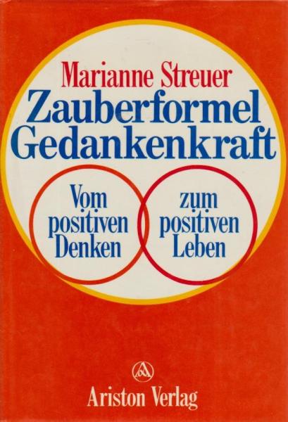 Zauberformel Gedankenkraft : vom positiven Denken zum positiven Leben.