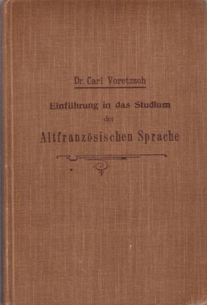 Einführung in das Studium der altfranzösischen Sprache : Zum Selbstunterricht f. d. Anfänger.