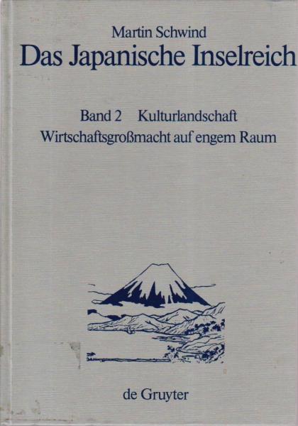 Schwind, Martin: Das japanische Inselreich; Teil: Bd. 2., Kulturlandschaft, Wirtschaftsgrossmacht auf engem Raum