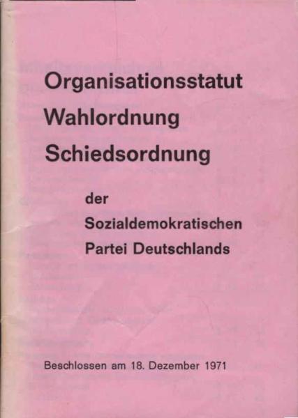 Organisationsstatut, Wahlordnung, Schiedsordnung, Finanzordnung der Sozialdemokratischen Partei Deutschlands : beschlossen am 18. Dez. 1971, mit Änderungen vom 12. April 1973, 15. Nov. 1975, 10. Dez. 1978, 7. Dez. 1979, 23. April 1982, 19. Nov. 1983 u. 28