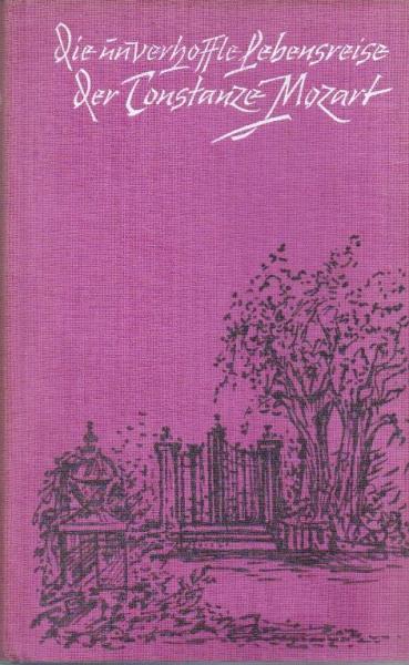 Die unverhoffte Lebensreise der Constanze Mozart : Aus d. verlorenen Aufzeichn. d. Königl.-dän. wirkl. Etats-Raths Georg Nikolaus von Nissen.