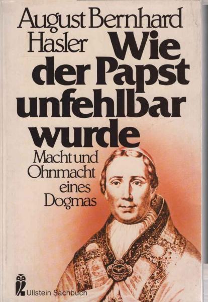 Wie der Papst unfehlbar wurde : Macht u. Ohnmacht e. Dogmas.