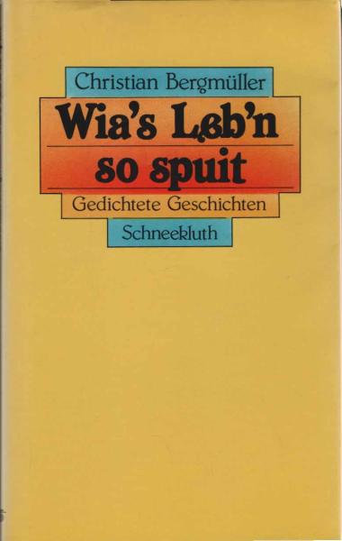 Wia's Leb'n so spuit : gedichtete Geschichten.