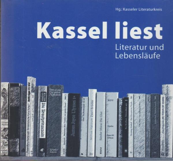 Kassel liest : Literatur und Lebensläufe.