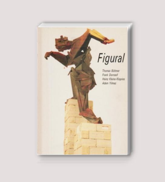 Figural : Thomas Böhmer, Frank Dornseif, Heinz Kleine-Klopries, Adem Yilmaz; Kunstverein in Hamburg, 5. September - 11. Oktober 1987.