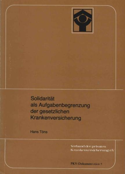 Solidarität als Aufgabenbegrenzung der gesetzlichen Krankenversicherung : e. Studie zum Vorschlag e. Gliederung d. gesetzl. Krankenversicherung nach Grund- (Kern-) u. Zusatz- (weiteren) Leistungen.