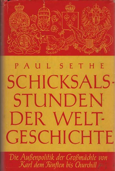 Schicksalsstunden der Weltgeschichte : Die Aussenpolitik d. Grossmächte von Karl d. Fünften bis Churchill.