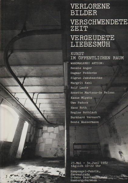 Verlorene Bilder, verschwendete Zeit, vergeudete Liebesmüh : Kampnagelgelände Hamburg-Barmbek, 23. Mai - 30. Juni 1982; Wandmalereiaktion zur 2. Woche der Bildenden Kunst, Hamburg, 1982