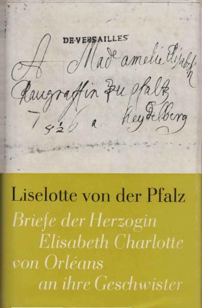 Briefe der Herzogin Elisabeth Charlotte von Orléans an ihre Geschwister.
