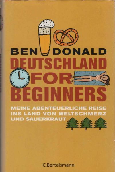 Deutschland for beginners : meine abenteuerliche Reise ins Land von Weltschmerz und Sauerkraut.