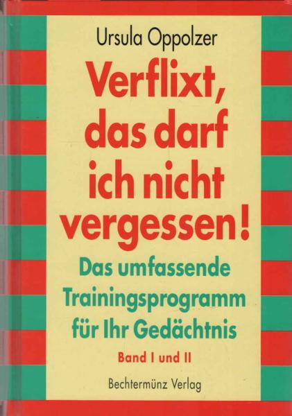 Verflixt, das darf ich nicht vergessen! : das umfassende Trainingsprogramm für Ihr Gedächtnis.