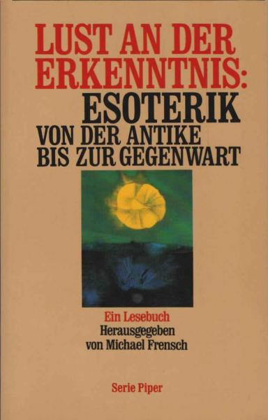 Lust an der Erkenntnis: Esoterik : von der Antike bis zur Gegenwart ; ein Lesebuch.