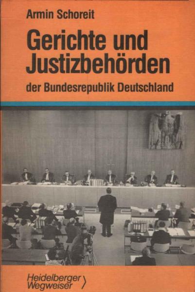 Gerichte und Justizbehörden der Bundesrepublik Deutschland : übersichtl. Darst. d. Gerichtsaufbaus, wesentl. Verfahrensgrundzüge u.d. Zugangs zu Gericht.