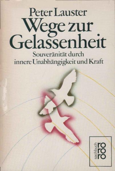 Wege zur Gelassenheit : Souveränität durch innere Unabhängigkeit u. Kraft.