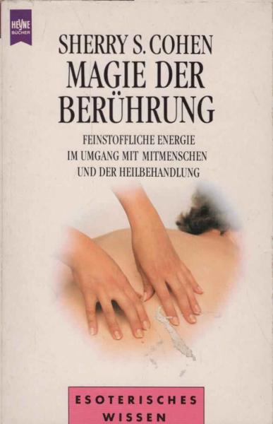 Magie der Berührung : feinstoffliche Energie im Umgang mit Mitmenschen und der Heilbehandlung.