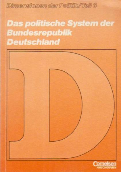 Dimensionen der Politik; Teil: Teil 3., Das politische System der Bundesrepublik Deutschland.