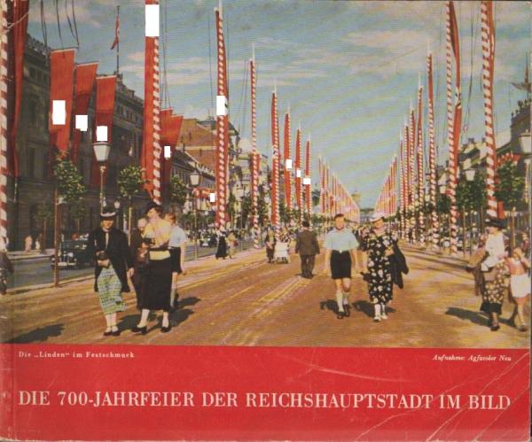 Die 700 [Siebenhundert]-Jahr-Feier der Reichshauptstadt im Bild.