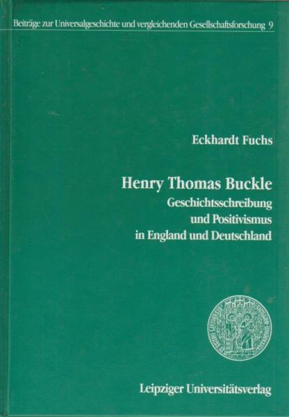 Henry Thomas Buckle : Geschichtsschreibung und Positivismus in England und Deutschland.