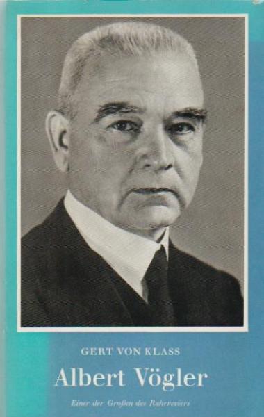 Albert Vögler : Einer d. Grossen d. Ruhrreviers.