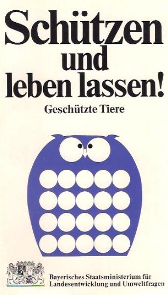 Schützen und leben lassen! : die in Bayern geschützten Tiere.
