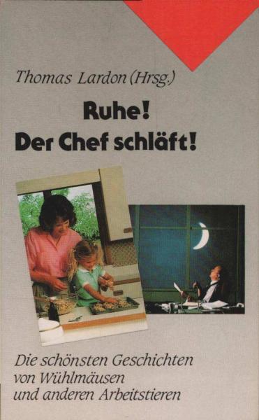 Ruhe! Der Chef schläft! : Die schönsten Geschichten von Wühlmäusen und anderen Arbeitstieren.
