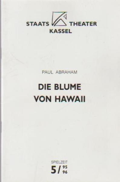 Staatstheater Kassel Spielzeit 5, 1995 / 96. Die Blume von Hawaii. Von Paul Abraham. Programmheft.