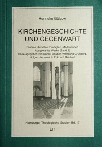 Gülzow, Henneke: Ausgewählte Werke; Teil: Bd. 2., Kirchengeschichte und Gegenwart : Studien, Aufsätze, Predigten, Meditationen.