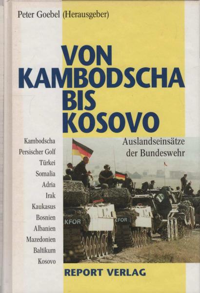 Von Kambodscha bis Kosovo : Auslandseinsätze der Bundeswehr seit Ende des Kalten Krieges.