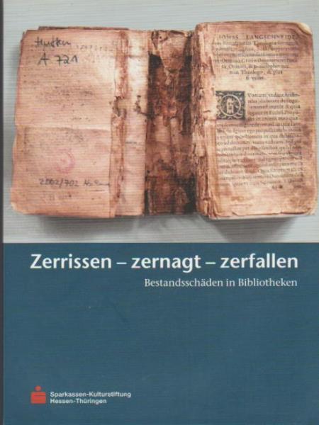 Zerrissen - zernagt - zerfallen : Bestandsschäden in Bibliotheken ; hessische Bibliotheken suchen Buchpaten.