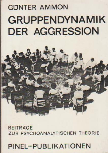 Gruppendynamik der Aggression : Beiträge z. psychoanalyt. Theorie.