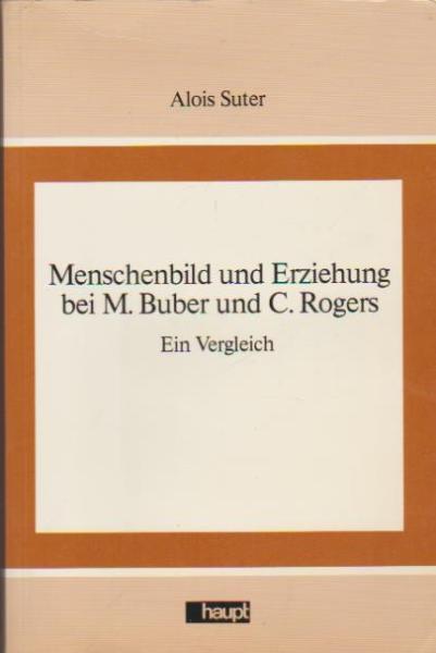 Menschenbild und Erziehung bei M. Buber und C. Rogers : e. Vergleich.
