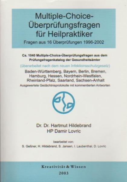 Multiple-choice-Überprüfungsfragen für Heilpraktiker : (Fragen aus 16 Überprüfungen 1996 - 2002) ; ca. 1040 Multiple-choice-Überprüfungsfragen aus dem Prüfungsfragenkatalog der Gesundheitsämter Baden-Württemberg, Bayern, Bremen, Berlin, Hamburg, Hessen, N