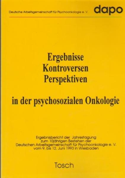 Ergebnisse, Kontroversen, Perspektiven in der psychosozialen Onkologie : Ergebnisbericht der Jahrestagung zum 10-jährigen Bestehen der Deutschen Arbeitsgemeinschaft für Psychoonkologie e.V. vom 9. bis 12. Juni 1993 in Wiesbaden.