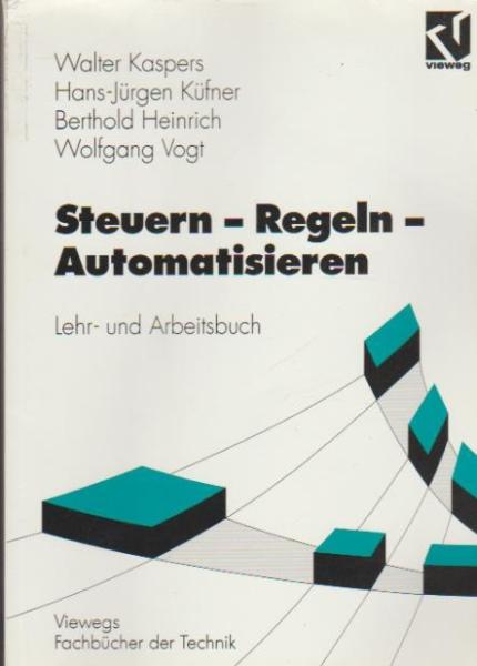 Steuern - Regeln - Automatisieren : Lehr- und Arbeitsbuch.