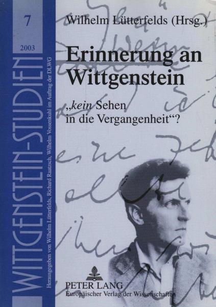 Erinnerungen an Wittgenstein : "kein Sehen in die Vergangenheit"?.